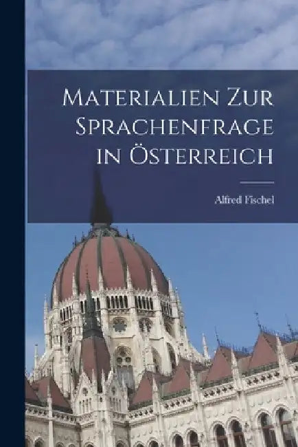 Materialien zur Sprachenfrage in Österreich by Alfred Fischel