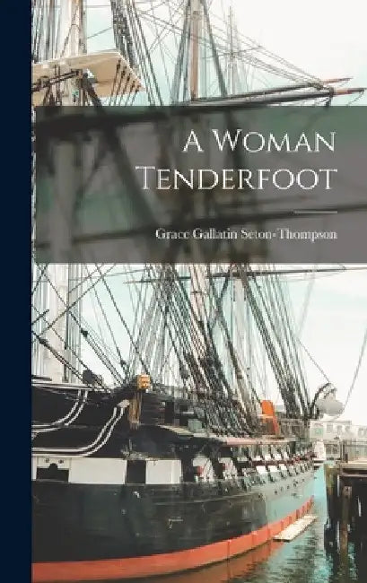 A Woman Tenderfoot by Grace Gallatin Seton-Thompson
