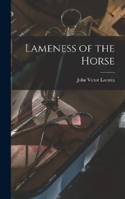 Lameness of the Horse by John Victor LaCroix