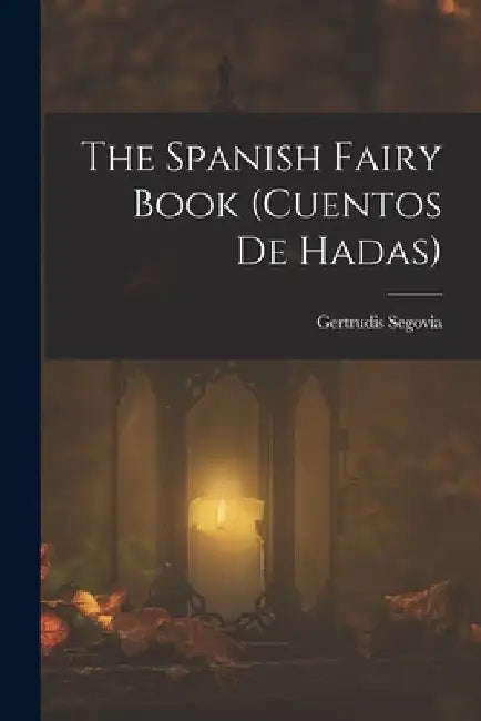The Spanish Fairy Book (cuentos De Hadas) by Gertrudis Segovia