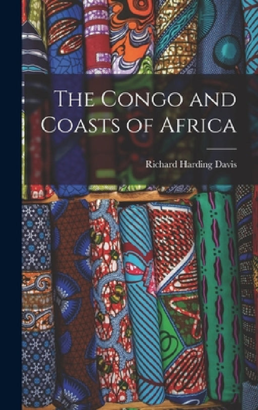 The Congo and Coasts of Africa by Richard Harding Davis