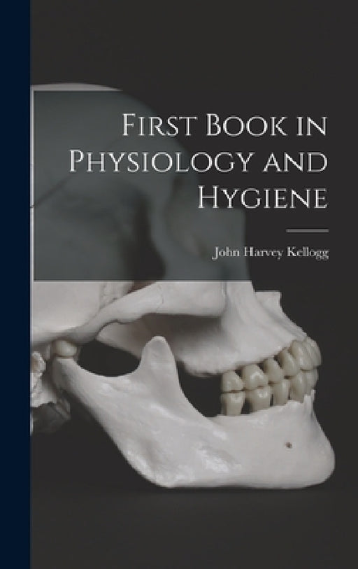 First Book in Physiology and Hygiene by John Harvey Kellogg