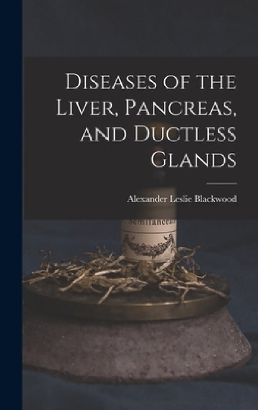 Diseases of the Liver, Pancreas, and Ductless Glands by Alexander Leslie Blackwood