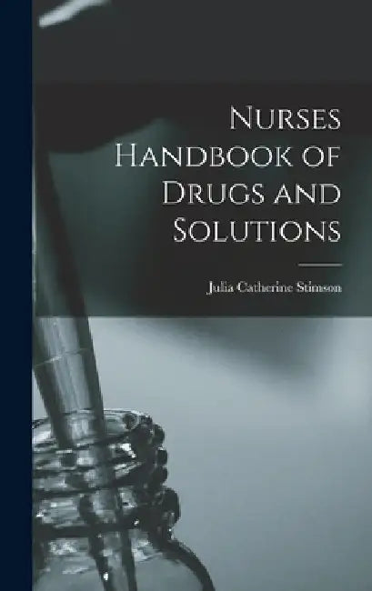 Nurses Handbook of Drugs and Solutions by Julia Catherine Stimson