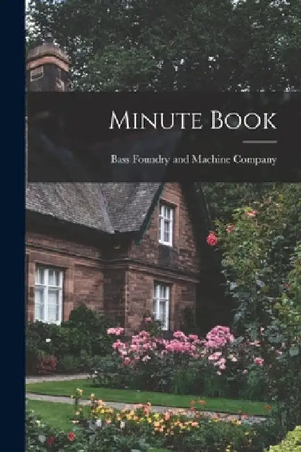 Minute Book by Bass Foundry and Machine Company