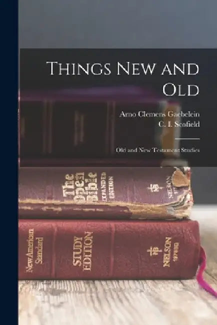 Things New and Old; Old and New Testament Studies by C. I. (Cyrus Ingerson) 184 Scofield
