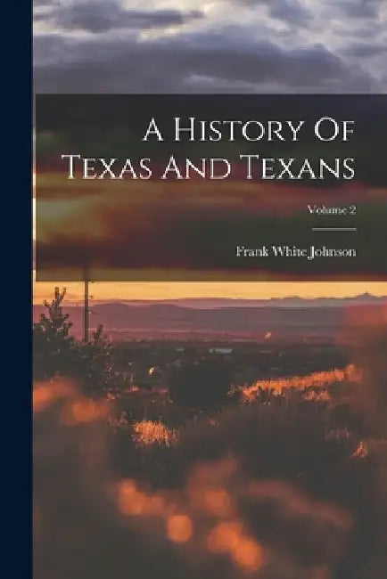 A History Of Texas And Texans; Volume 2 by Frank White Johnson
