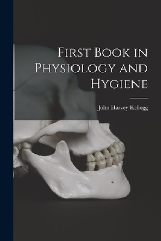 First Book in Physiology and Hygiene by John Harvey Kellogg
