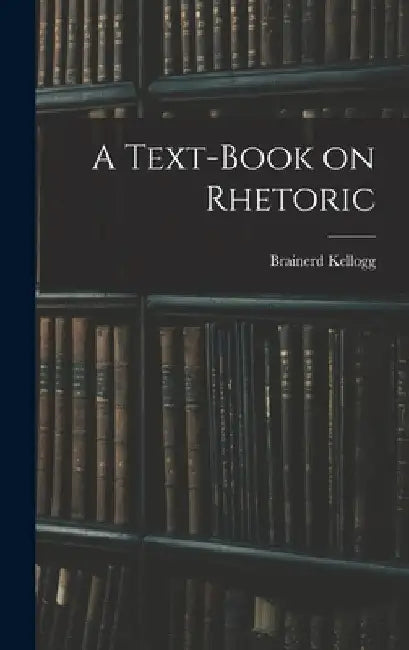 A Text-Book on Rhetoric by Brainerd Kellogg