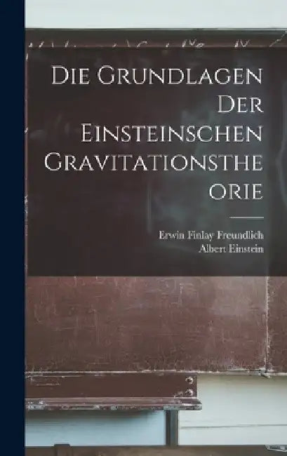 Die Grundlagen der Einsteinschen Gravitationstheorie by Erwin Finlay Freundlich