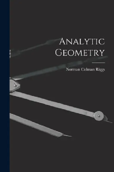 Analytic Geometry by Norman Colman Riggs