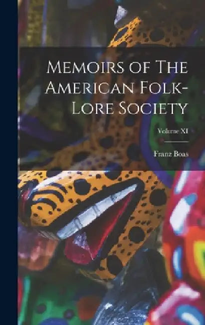 Memoirs of The American Folk-Lore Society; Volume XI by Franz Boas