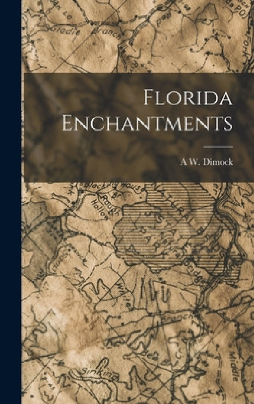 Florida Enchantments by A. W. Dimock