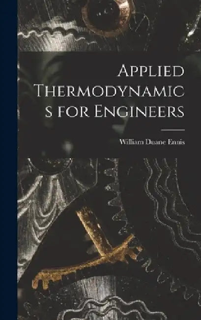 Applied Thermodynamics for Engineers by William Duane Ennis