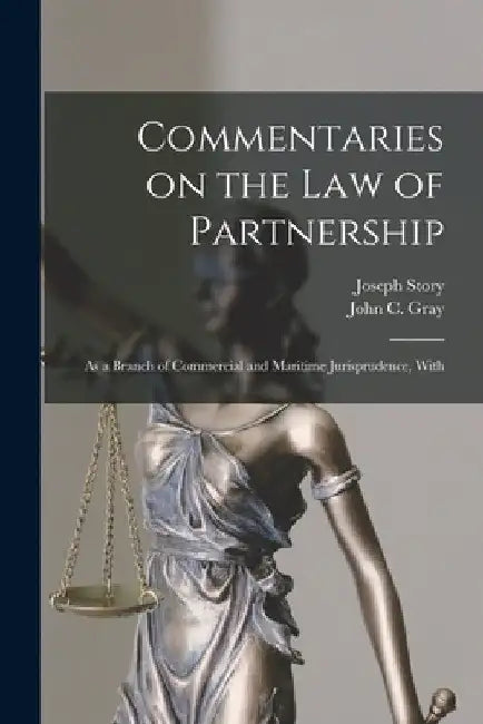 Commentaries on the law of Partnership: As a Branch of Commercial and Maritime Jurisprudence, With by Joseph Story