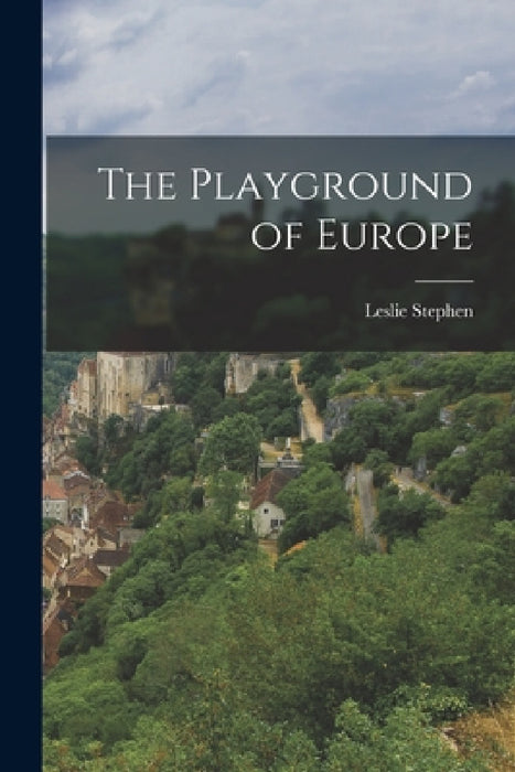 The Playground of Europe by Leslie Stephen