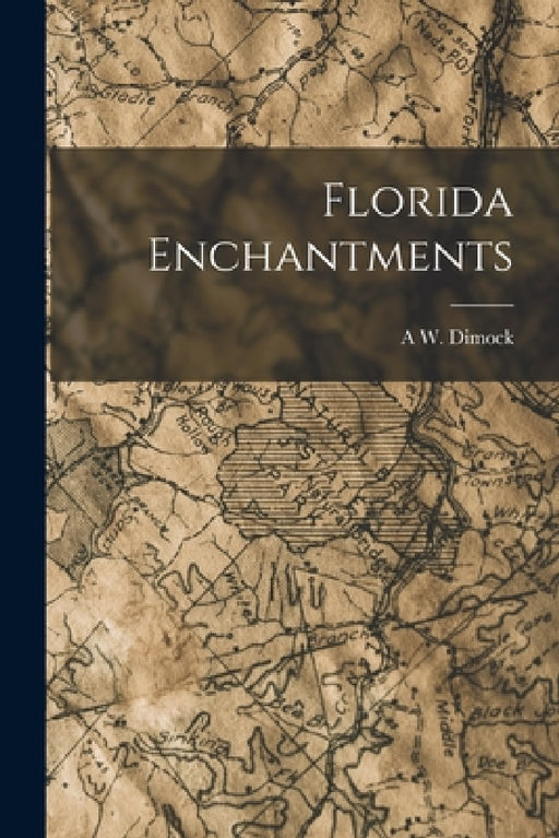 Florida Enchantments by A. W. Dimock