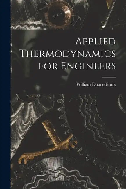 Applied Thermodynamics for Engineers by William Duane Ennis