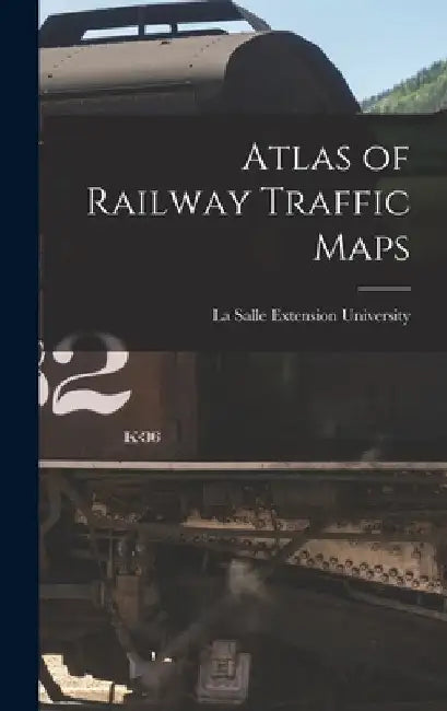 Atlas of Railway Traffic Maps by La Salle Extension University