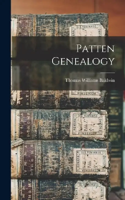 Patten Genealogy by Thomas Williams 1849- [From Baldwin