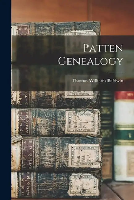 Patten Genealogy by Thomas Williams 1849- [From Baldwin