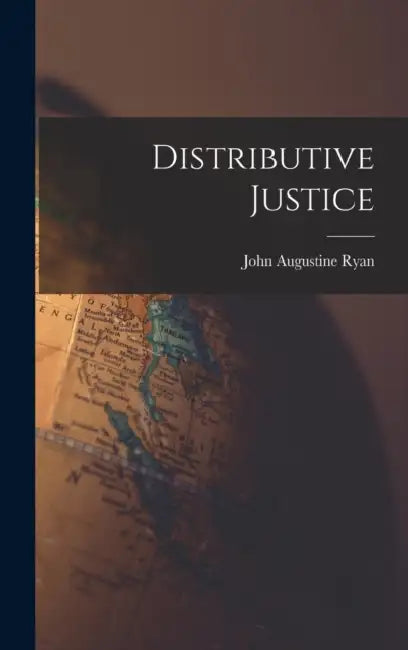 Distributive Justice by John Augustine 1869-1945 Ryan