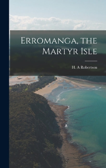 Erromanga, the Martyr Isle by Robertson H. A