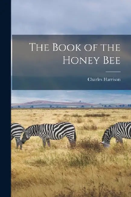 The Book of the Honey Bee by Charles Harrison