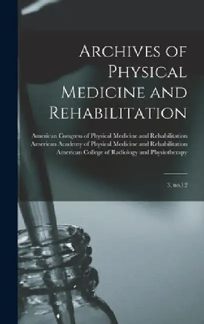 Archives of Physical Medicine and Rehabilitation: 3, no.12 by American Academy of Physical Medicine
