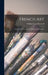 French Art: Classic and Contemporary Painting and Sculpture by William Crary Brownell