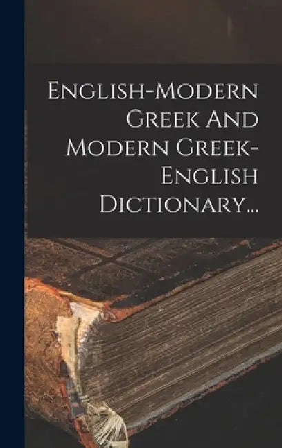 English-modern Greek And Modern Greek-english Dictionary... by Anonymous