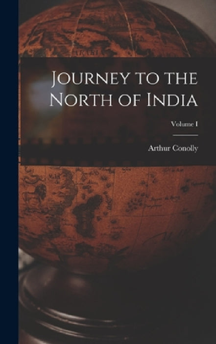 Journey to the North of India; Volume I by Arthur Conolly
