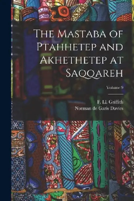 The Mastaba of Ptahhetep and Akhethetep at Saqqareh; Volume 9 by Norman De Garis Davies