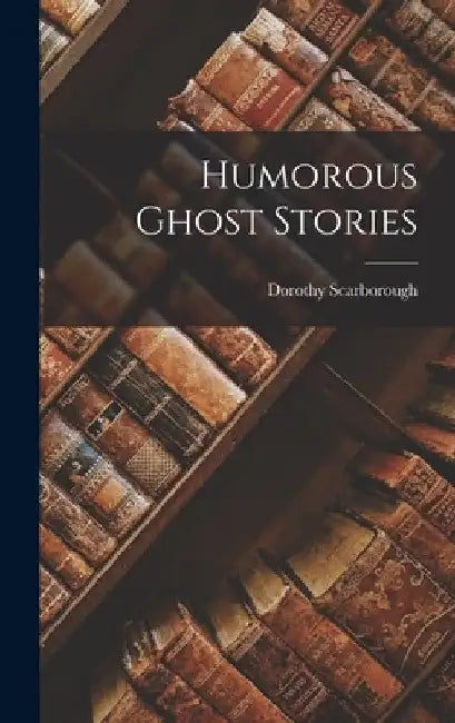 Humorous Ghost Stories by Dorothy Scarborough