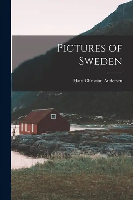 Pictures of Sweden by Hans Christian Andersen