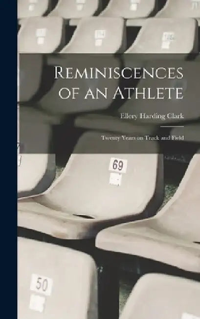 Reminiscences of an Athlete: Twenty Years on Track and Field by Ellery Harding Clark