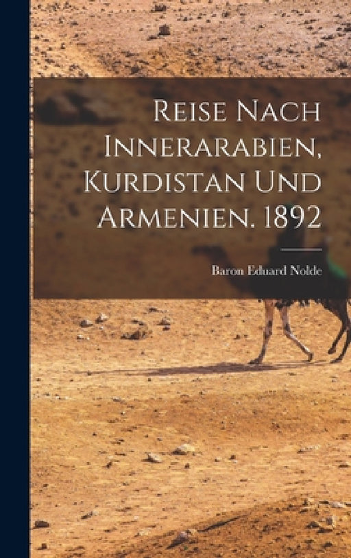Reise Nach Innerarabien, Kurdistan und Armenien. 1892 by Baron Eduard Nolde