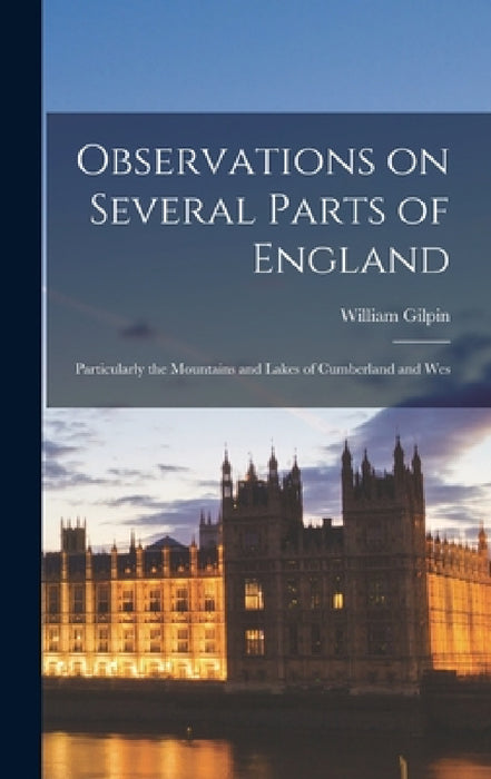Observations on Several Parts of England: Particularly the Mountains and Lakes of Cumberland and Wes by William Gilpin