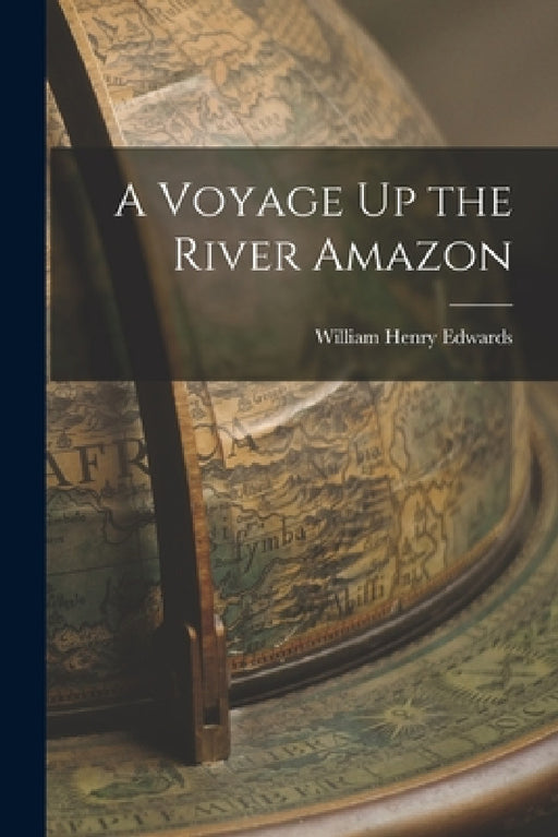 A Voyage Up the River Amazon by William Henry Edwards