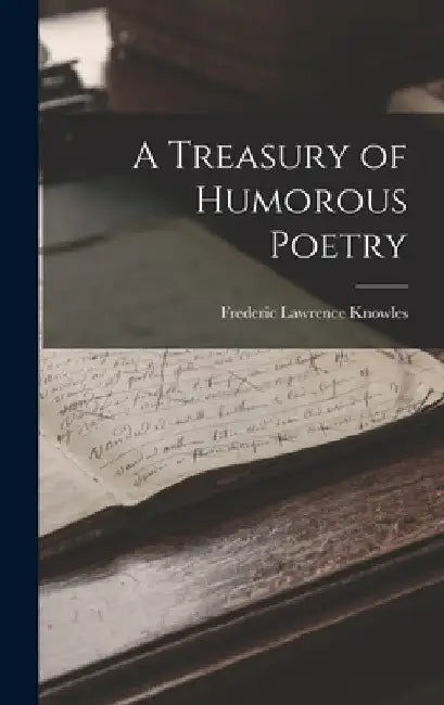 A Treasury of Humorous Poetry by Frederic Lawrence Knowles