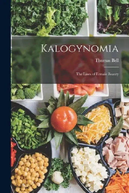 Kalogynomia: The Laws of Female Beauty by Thomas Bell