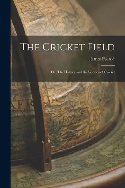 The Cricket Field: Or, The History and the Science of Cricket by James Pycroft