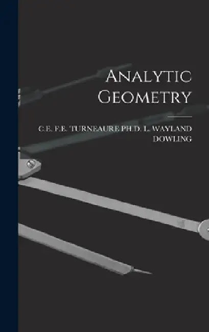 Analytic Geometry by F. E. Turne L. Wayland Dowling