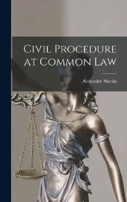 Civil Procedure at Common Law by Alexander Martin