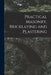 Practical Masonry, Bricklaying and Plastering by Anonymous