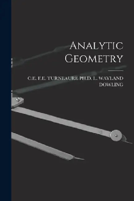 Analytic Geometry by F. E. Turne L. Wayland Dowling