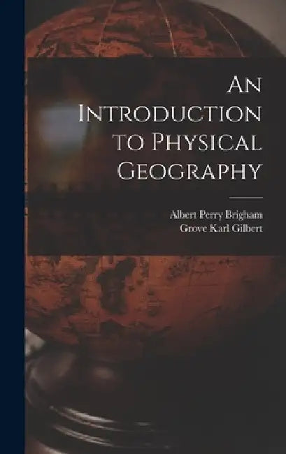 An Introduction to Physical Geography by Albert Perry Brigham