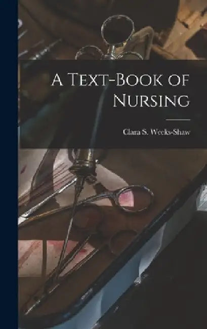 A Text-Book of Nursing by Clara S. Weeks-Shaw