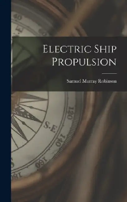 Electric Ship Propulsion by Samuel Murray Robinson