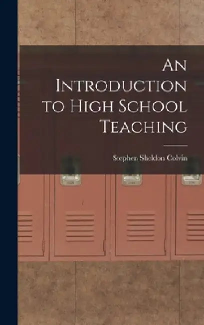 An Introduction to High School Teaching by Stephen Sheldon Colvin